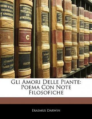 Kniha Gli Amori Delle Piante: Poema Con Note Filosofiche Erasmus Darwin