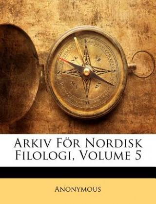 Könyv Arkiv För Nordisk Filologi, Volume 5 Anonymous