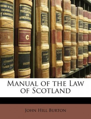 Kniha Manual of the Law of Scotland John Hill Burton