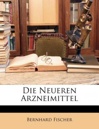 Livre Die Neueren Arzneimittel Bernhard Fischer