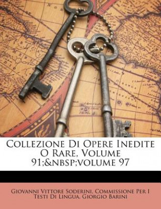 Carte Collezione Di Opere Inedite O Rare, Volume 91; Volume 97 Giovanni Vittore Soderini