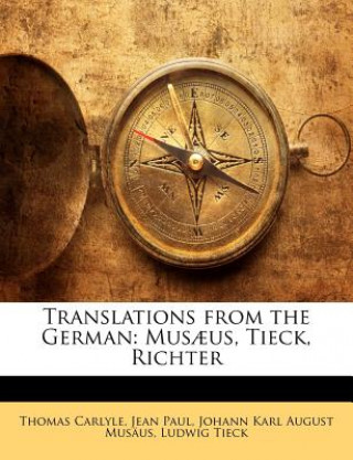 Kniha Translations from the German: Musaeus, Tieck, Richter Thomas Carlyle