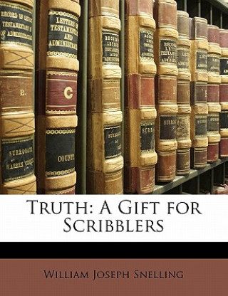 Kniha Truth: A Gift for Scribblers William Joseph Snelling