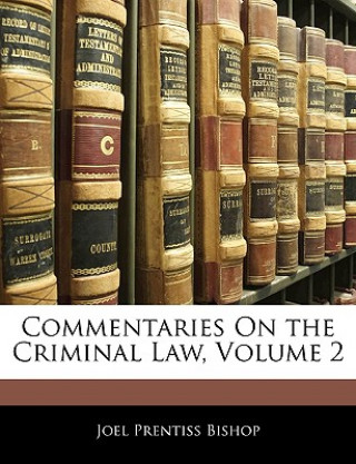 Kniha Commentaries on the Criminal Law, Volume 2 Joel Prentiss Bishop