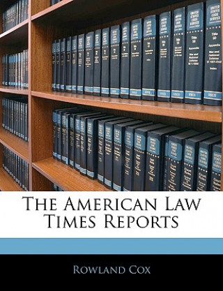 Knjiga The American Law Times Reports Rowland Cox