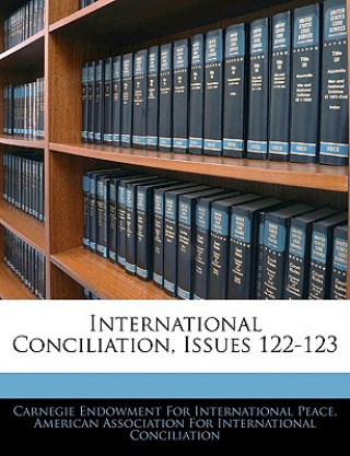 Carte International Conciliation, Issues 122-123 Carnegie Endowment for International Pea