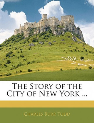 Carte The Story of the City of New York ... Charles Burr Todd