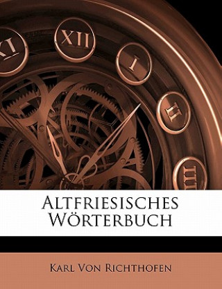 Könyv Altfriesisches Worterbuch Karl Von Richthofen