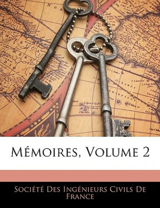 Livre Memoires, Volume 2 Des Socit Des Ingnieurs Civils De Fran