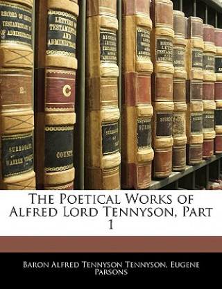 Kniha The Poetical Works of Alfred Lord Tennyson, Part 1 Alfred Tennyson