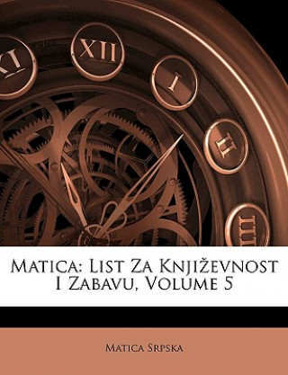 Carte Matica: List Za Knji Evnost I Zabavu, Volume 5 Matica Srpska