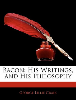 Książka Bacon: His Writings, and His Philosophy George Lillie Craik