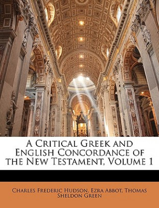 Könyv A Critical Greek and English Concordance of the New Testament, Volume 1 Charles Frederic Hudson