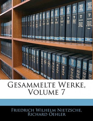 Carte Gesammelte Werke, Volume 7 Friedrich Wilhelm Nietzsche