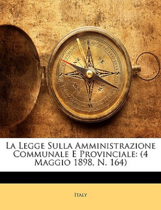 Carte La Legge Sulla Amministrazione Communale E Provinciale: 4 Maggio 1898, N. 164 Italy