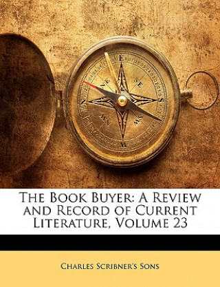 Kniha The Book Buyer: A Review and Record of Current Literature, Volume 23 Charles Scribner's Sons