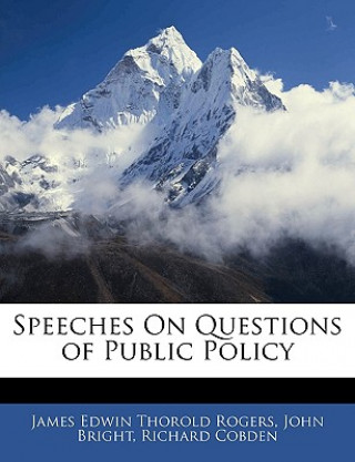 Книга Speeches on Questions of Public Policy James Edwin Thorold Rogers