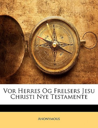 Kniha VOR Herres Og Frelsers Jesu Christi Nye Testamente Anonymous