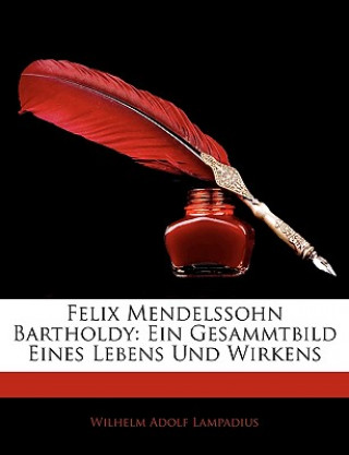 Książka Felix Mendelssohn Bartholdy: Ein Gesammtbild Eines Lebens Und Wirkens Wilhelm Adolf Lampadius