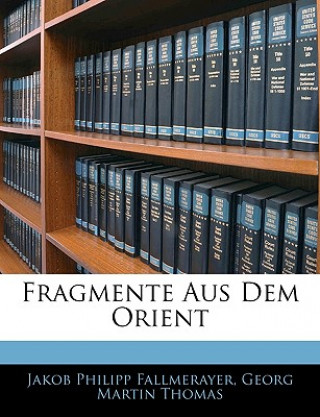 Книга Fragmente Aus Dem Orient Jakob Philipp Fallmerayer
