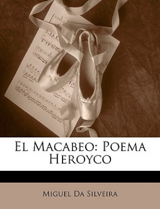 Book El Macabeo: Poema Heroyco Miguel Da Silveira