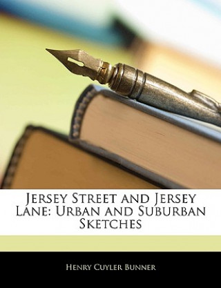 Carte Jersey Street and Jersey Lane: Urban and Suburban Sketches Henry Cuyler Bunner