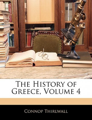 Knjiga The History of Greece, Volume 4 Connop Thirlwall