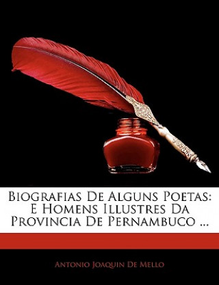 Kniha Biografias de Alguns Poetas: E Homens Illustres Da Provincia de Pernambuco ... Antonio Joaquin De Mello