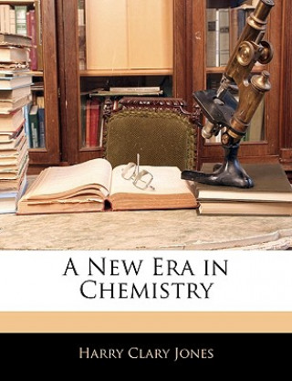 Kniha A New Era in Chemistry Harry Clary Jones