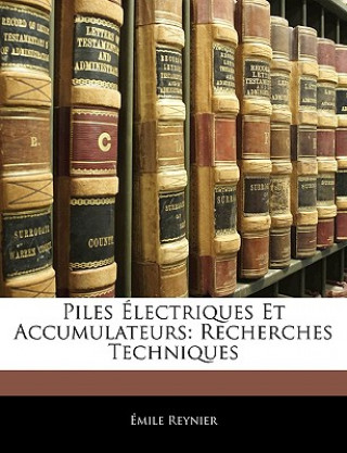 Könyv Piles Électriques Et Accumulateurs: Recherches Techniques Emile Reynier