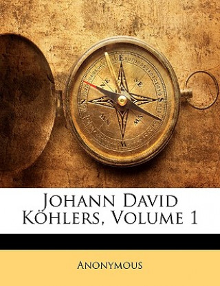 Kniha Johann David Kohlers, Volume 1 Anonymous