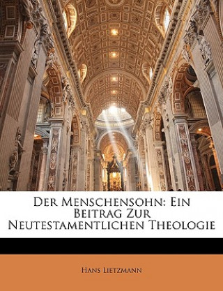 Kniha Der Menschensohn: Ein Beitrag Zur Neutestamentlichen Theologie Hans Lietzmann