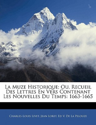 Kniha La Muze Historique; Ou, Recueil Des Lettres En Vers Contenant Les Nouvelles Du Temps: 1663-1665 Charles-Louis Livet