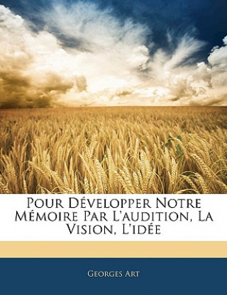 Buch Pour Développer Notre Mémoire Par L'audition, La Vision, L'idée Georges Art