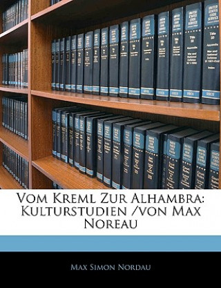 Carte Vom Kreml Zur Alhambra: Kulturstudien /Von Max Noreau Max Simon Nordau