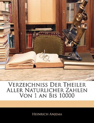 Kniha Verzeichniss Der Theiler Aller Naturlicher Zahlen Von 1 an Bis 10000 Heinrich Anjema