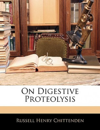 Knjiga On Digestive Proteolysis Russell Henry Chittenden
