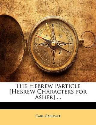 Kniha The Hebrew Particle [Hebrew Characters for Asher] ... Carl Gaenssle