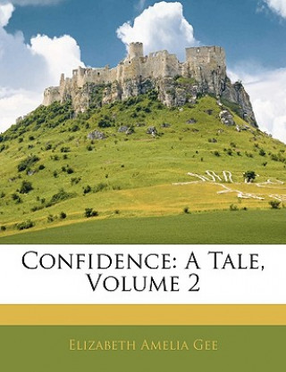 Buch Confidence: A Tale, Volume 2 Elizabeth Amelia Gee