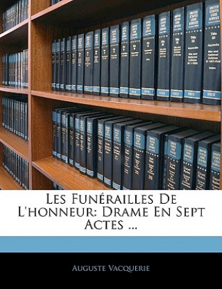 Kniha Les Funérailles de l'Honneur: Drame En Sept Actes ... Auguste Vacquerie