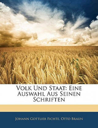 Carte Volk Und Staat: Eine Auswahl Aus Seinen Schriften Johann Gottlieb Fichte