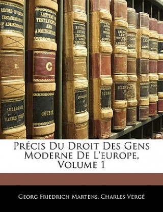 Könyv Précis Du Droit Des Gens Moderne de l'Europe, Volume 1 Georg Friedrich Martens