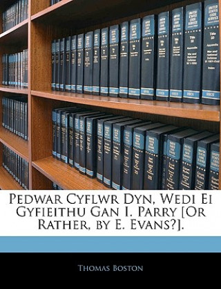 Kniha Pedwar Cyflwr Dyn, Wedi Ei Gyfieithu Gan I. Parry [Or Rather, by E. Evans?]. Thomas Boston