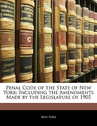 Kniha Penal Code of the State of New York: Including the Amendments Made by the Legislature of 1905 New York