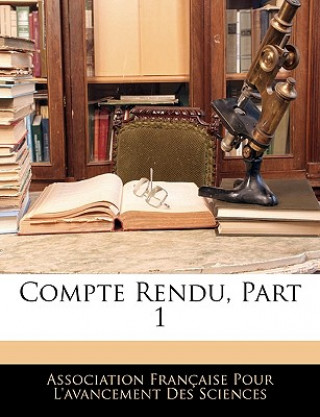 Libro Compte Rendu, Part 1 Association Franaise Pour L'Avancement