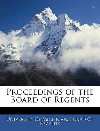 Kniha Proceedings of the Board of Regents University of Michigan Board of Regents