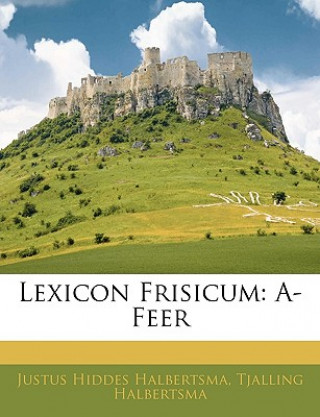 Kniha Lexicon Frisicum: A-Feer Justus Hiddes Halbertsma