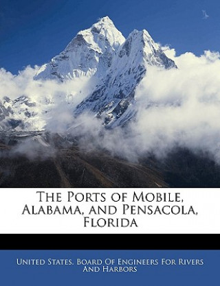 Carte The Ports of Mobile, Alabama, and Pensacola, Florida United States Board of Engineers for Ri
