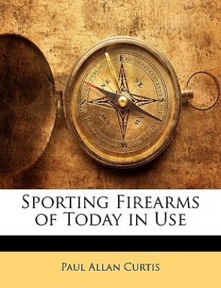 Buch Sporting Firearms of Today in Use Paul Allan Curtis