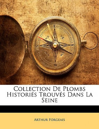 Kniha Collection De Plombs Historiés Trouvés Dans La Seine Arthur Forgeais